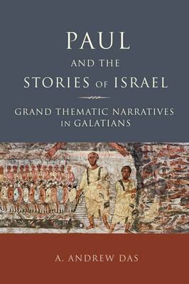 A. Andrew das - Paul and the Stories of Israel: Grand Thematic Narratives in Galatians - 9781451490091 - V9781451490091