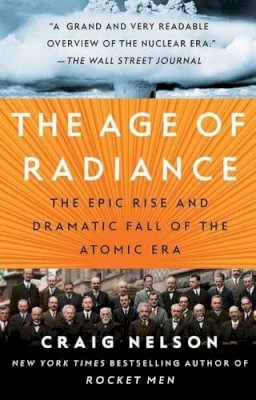 Craig Nelson - The Age of Radiance: The Epic Rise and Dramatic Fall of the Atomic Era - 9781451660449 - KTK0101561