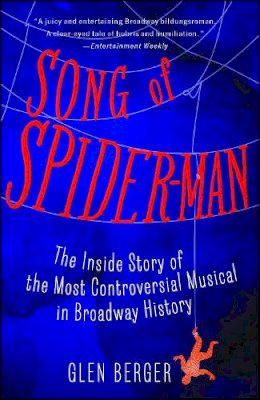 Glen Berger - Song of Spider-Man: The Inside Story of the Most Controversial Musical in Broadway History - 9781451684575 - V9781451684575