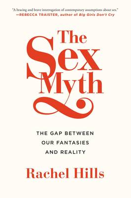 Rachel Hills - The Sex Myth: The Gap Between Our Fantasies and Reality - 9781451685787 - V9781451685787