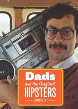 Brad Getty - Dads Are the Original Hipsters - 9781452108858 - V9781452108858