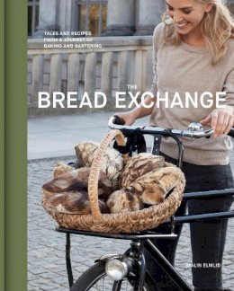 Malin Elmlid - The Bread Exchange: Tales and Recipes from a Journey of Baking and Bartering - 9781452119625 - V9781452119625