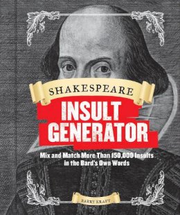 Barry Kraft - Shakespeare Insult Generator: Mix and Match More than 150,000 Insults in the Bard's Own Words - 9781452127750 - V9781452127750