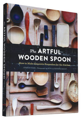 Josh Vogel - The Artful Wooden Spoon: How to Make Exquisite Keepsakes for the Kitchen - 9781452137728 - V9781452137728