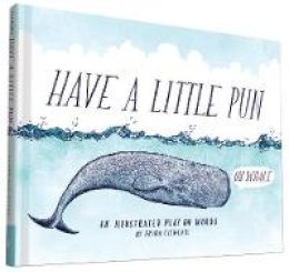 Frida Clements - Have a Little Pun: An Illustrated Play on Words - 9781452144160 - V9781452144160