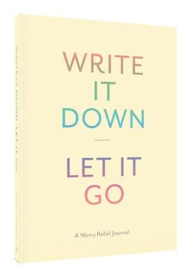 Chronicle Books - Write It Down, Let It Go: A Worry Relief Journal - 9781452149196 - V9781452149196