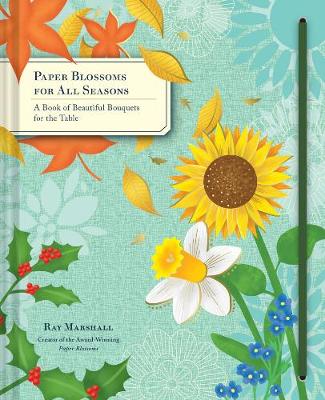 Ray Marshall - Paper Blossoms for All Seasons: A Book of Beautiful Bouquets for the Table - 9781452149981 - V9781452149981