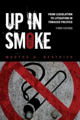 Martha A. Derthick - Up in Smoke: From Legislation to Litigation in Tobacco Politics - 9781452202235 - V9781452202235