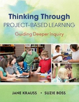 Jane Krauss - Thinking Through Project-Based Learning: Guiding Deeper Inquiry - 9781452202563 - V9781452202563