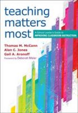 Thomas M. McCann - Teaching Matters Most: A School Leader´s Guide to Improving Classroom Instruction - 9781452205106 - V9781452205106