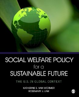 Katherine S. Van Wormer - Social Welfare Policy for a Sustainable Future: The U.S. in Global Context - 9781452240312 - V9781452240312