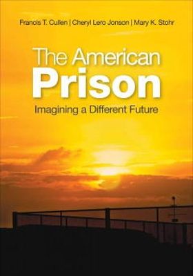 . Ed(S): Cullen, Francis T.; Jonson, Cheryl Lero; Stohr, Mary K. - The American Prison. Imagining a Different Future.  - 9781452241364 - V9781452241364