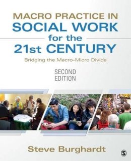 Steve Burghardt - Macro Practice in Social Work for the 21st Century: Bridging the Macro-Micro Divide - 9781452257457 - V9781452257457