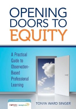 Tonya W. Singer - Opening Doors to Equity: A Practical Guide to Observation-Based Professional Learning - 9781452292236 - V9781452292236