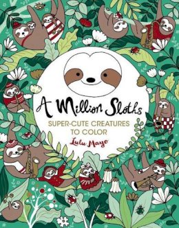 Lulu Mayo - A Million Sloths: Super Cute Creatures to Color Volume 5 - 9781454711063 - 9781454711063