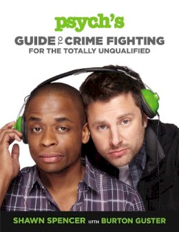 Shawn Spencer - Psych´s Guide to Crime Fighting for the Totally Unqualified - 9781455512867 - V9781455512867