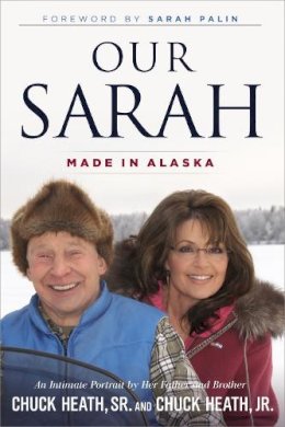 Jr. Chuck Heath - Our Sarah: Made in Alaska - 9781455516285 - V9781455516285