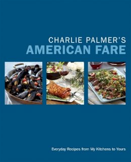 Charlie Palmer - Charlie Palmer´s American Fare: Great Dinners, Quick Classics, and Family Favorites - 9781455530991 - V9781455530991