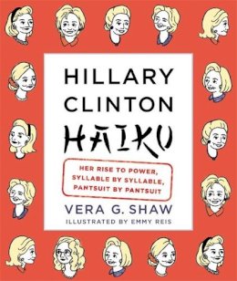 Vera G. Shaw - Hillary Clinton Haiku: All Things Hillary in Zen-like Bites - 9781455531677 - V9781455531677