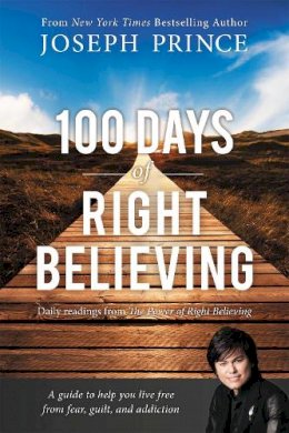 Joseph Prince - 100 Days of Right Believing: Daily Readings from The Power of Right Believing - 9781455557134 - V9781455557134