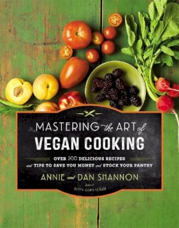 Annie & Dan Shannon - Mastering the Art of Vegan Cooking: Over 200 Delicious Recipes and Tips to Save You Money and Stock Your Pantry - 9781455557530 - V9781455557530