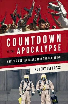 Dr. Robert Jeffress - Countdown to the Apocalypse: Why ISIS and Ebola Are Only the Beginning - 9781455563043 - V9781455563043