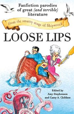 Amy Stephenson - Loose Lips: Fanfiction Parodies of Great (and Terrible) Literature from the Smutty Stage of Shipwreck - 9781455566426 - V9781455566426