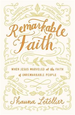 Shauna Letellier - Remarkable Faith: When Jesus Marveled at the Faith of Unremarkable People - 9781455571680 - V9781455571680