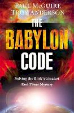 Paul McGuire - The Babylon Code: Solving the Bible´s Greatest End-Times Mystery - 9781455589456 - V9781455589456