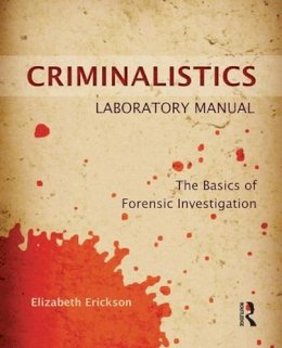 Elizabeth Erickson - Criminalistics Laboratory Manual: The Basics of Forensic Investigation - 9781455731404 - V9781455731404