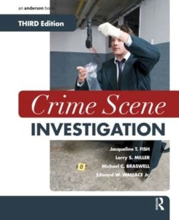 Fish, Jacqueline T., Miller, Larry S., Braswell, Michael C., Wallace, Edward W - Crime Scene Investigation, Third Edition - 9781455775408 - V9781455775408