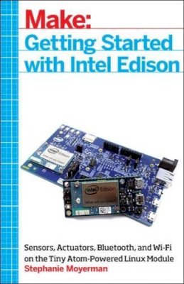 Stephanie Moyerman - Getting Started with Intel Edison - 9781457187599 - V9781457187599