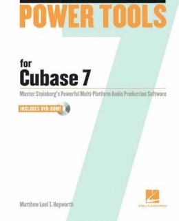 Matthew Loel T. Hepworth - Power Tools for Cubase 7: Master Steinberg´s Power Multi-platform Audio Production Software - 9781458413680 - V9781458413680