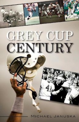 Michael Januska - Grey Cup Century - 9781459704480 - V9781459704480