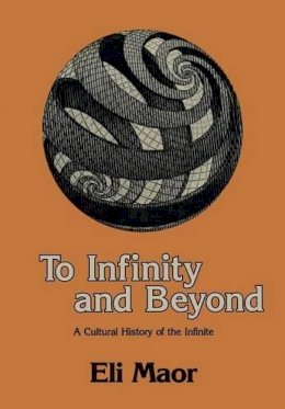 Eli Maor - To Infinity and Beyond: A Cultural History of the Infinite - 9781461253969 - V9781461253969