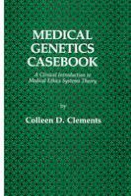 Colleen D. Clements - Medical Genetics Casebook: A Clinical Introduction to Medical Ethics Systems Theory - 9781461258223 - V9781461258223