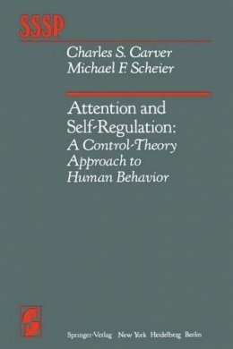 C. S. Carver - Attention and Self-Regulation: A Control-Theory Approach to Human Behavior - 9781461258896 - V9781461258896