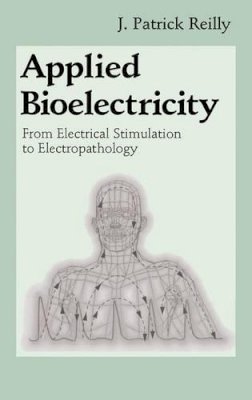 J. Patrick Reilly - Applied Bioelectricity: From Electrical Stimulation to Electropathology - 9781461272359 - V9781461272359