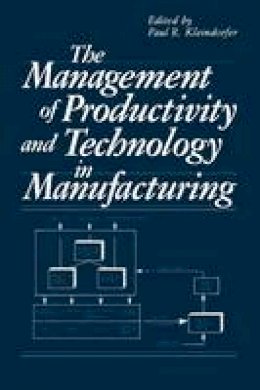 Paul R. Kleindorfer (Ed.) - The Management of Productivity and Technology in Manufacturing - 9781461295167 - V9781461295167