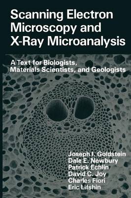 Joseph Goldstein - Scanning Electron Microscopy and X-Ray Microanalysis: A Text for Biologists, Materials Scientists, and Geologists - 9781461332756 - V9781461332756