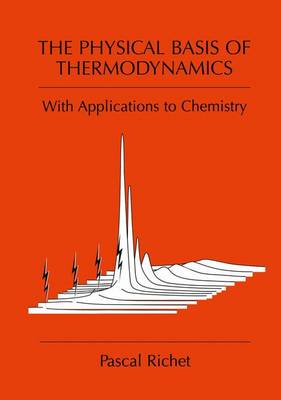 Pascal Richet - The Physical Basis of Thermodynamics: With Applications to Chemistry - 9781461354550 - V9781461354550