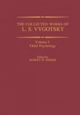 Robert W. Rieber - The Collected Works of L. S. Vygotsky: Child Psychology - 9781461374664 - V9781461374664