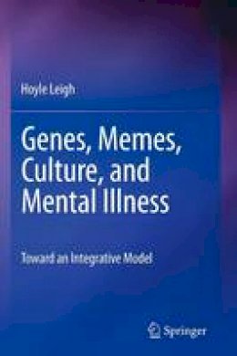 Hoyle Leigh - Genes, Memes, Culture, and Mental Illness: Toward an Integrative Model - 9781461402398 - V9781461402398