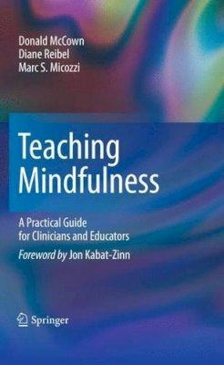 Donald McCown, Diane Reibel, Marc S. Micozzi - Teaching Mindfulness: A Practical Guide for Clinicians and Educators - 9781461402404 - V9781461402404