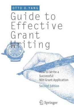 Otto O Yang - Guide to Effective Grant Writing: How to Write a Successful NIH Grant Application - 9781461415800 - V9781461415800