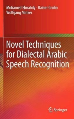 Mohamed Elmahdy - Novel Techniques for Dialectal Arabic Speech Recognition - 9781461419051 - V9781461419051