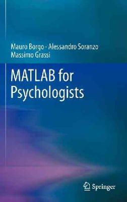 Borgo, Mauro; Soranzo, Alessandro; Grassi, Massimo - MATLAB for Psychologists - 9781461421962 - V9781461421962