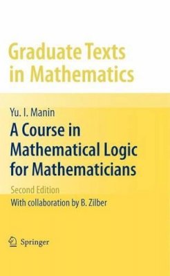 Yu. I. Manin - A Course in Mathematical Logic for Mathematicians - 9781461424796 - V9781461424796