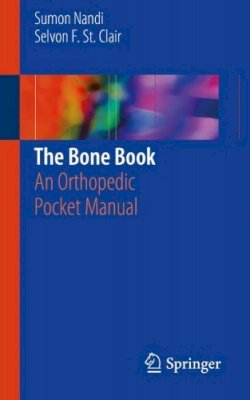 Sumon Nandi - The Bone Book: An Orthopedic Pocket Manual - 9781461430902 - V9781461430902