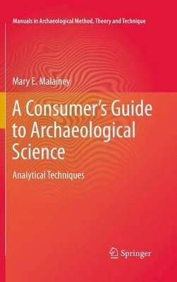 Mary E. Malainey - A Consumer´s Guide to Archaeological Science: Analytical Techniques - 9781461433019 - V9781461433019